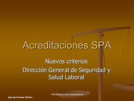 Juan José Serrano Sánchez PREVEXPO-PREVENCIA 2010 Acreditaciones SPA Nuevos criterios Dirección General de Seguridad y Salud Laboral.