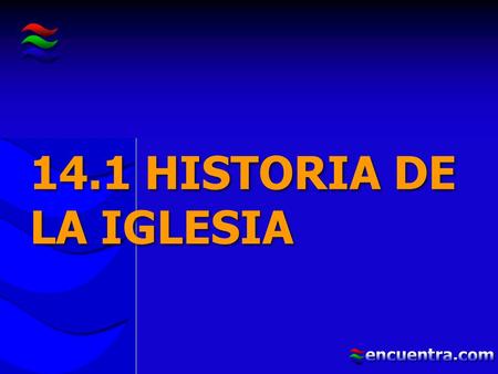 14.1 HISTORIA DE LA IGLESIA.