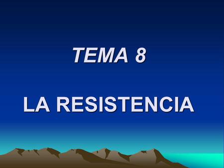 TEMA 8 LA RESISTENCIA.