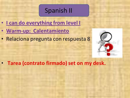 Spanish II I can do everything from level I Warm-up: Calentamiento