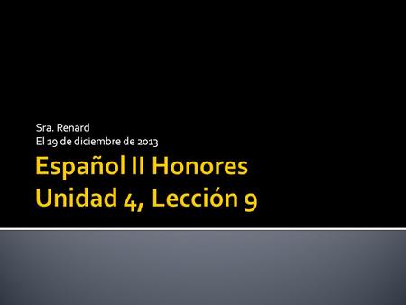 Español II Honores Unidad 4, Lección 9