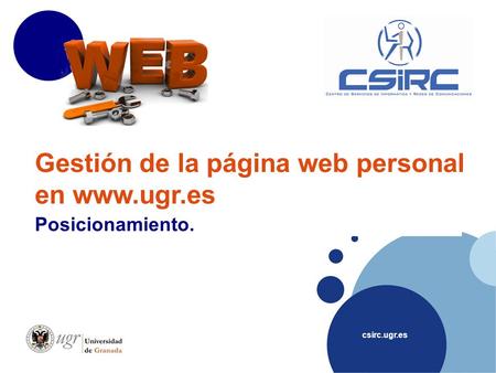 Csirc.ugr.es Gestión de la página web personal en www.ugr.es Posicionamiento.