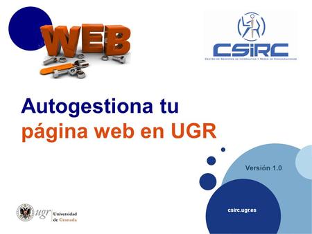 Csirc.ugr.es Versión 1.0 Autogestiona tu página web en UGR.