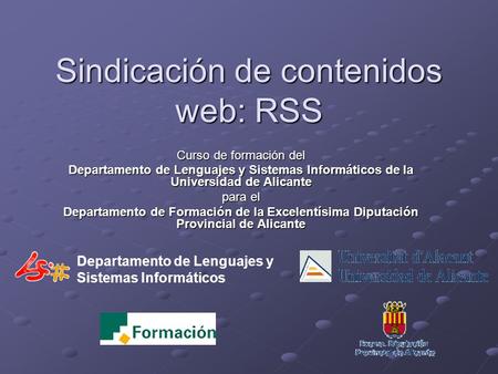 Departamento de Lenguajes y Sistemas Informáticos Sindicación de contenidos web: RSS Curso de formación del Departamento de Lenguajes y Sistemas Informáticos.