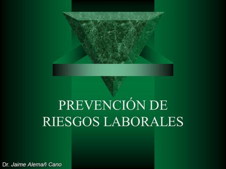 PREVENCIÓN DE RIESGOS LABORALES Dr. Jaime Alemañ Cano.