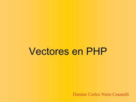 Vectores en PHP Damian Carlos Nieto Casanelli.