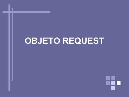 OBJETO REQUEST. El objeto Request Por qué el objeto request Funcionamiento Colecciones: – Transferencia de variables por URL –Transferencia de variables.