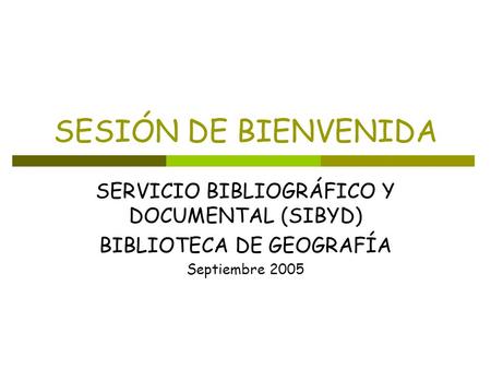SESIÓN DE BIENVENIDA SERVICIO BIBLIOGRÁFICO Y DOCUMENTAL (SIBYD)