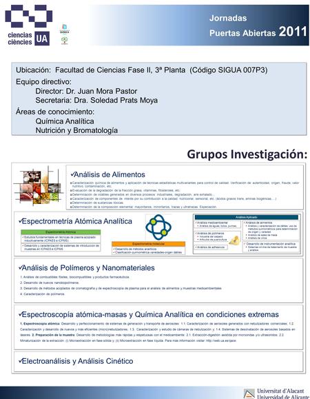 Jornadas Puertas Abiertas 2011 Grupos Investigación: Ubicación: Facultad de Ciencias Fase II, 3ª Planta (Código SIGUA 007P3) Director: Dr. Juan Mora Pastor.
