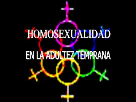 HOMOSEXUALIDAD EN LA ADULTEZ TEMPRANA.