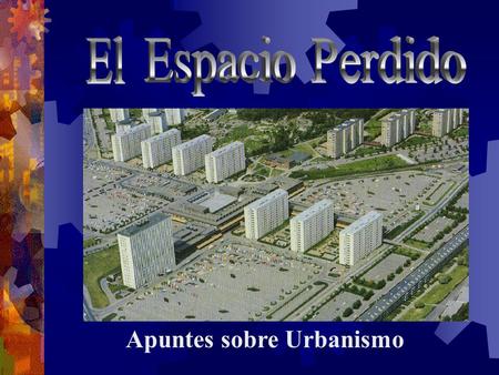 El Espacio Perdido Apuntes sobre Urbanismo.