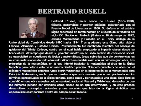 BERTRAND RUSELL Bertrand Russell, tercer conde de Russell (1872-1970), 			filósofo, matemático y escritor británico, galardonado con el 			Premio Nobel.