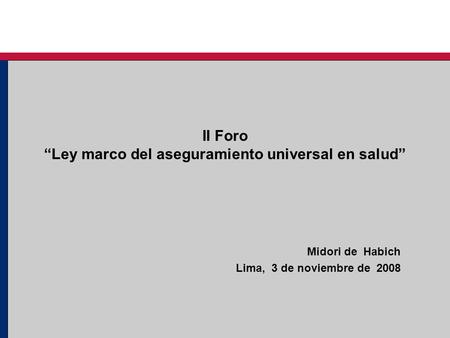 II Foro Ley marco del aseguramiento universal en salud Midori de Habich Lima, 3 de noviembre de 2008.