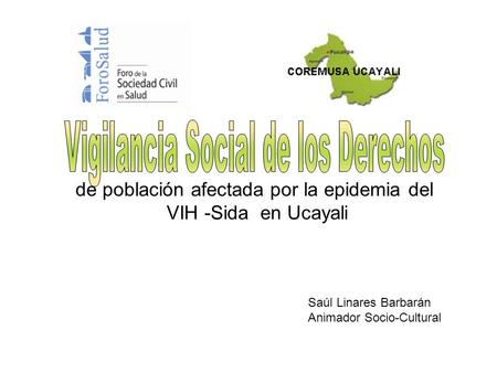 De población afectada por la epidemia del VIH -Sida en Ucayali Saúl Linares Barbarán Animador Socio-Cultural.