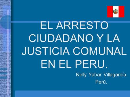 EL ARRESTO CIUDADANO Y LA JUSTICIA COMUNAL EN EL PERU.
