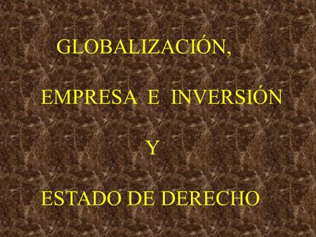 GLOBALIZACIÓN, EMPRESA E INVERSIÓN Y ESTADO DE DERECHO.