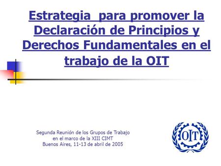 Estrategia para promover la Declaración de Principios y Derechos Fundamentales en el trabajo de la OIT Segunda Reunión de los Grupos de Trabajo en el marco.