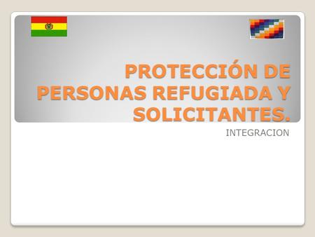 PROTECCIÓN DE PERSONAS REFUGIADA Y SOLICITANTES. INTEGRACION.