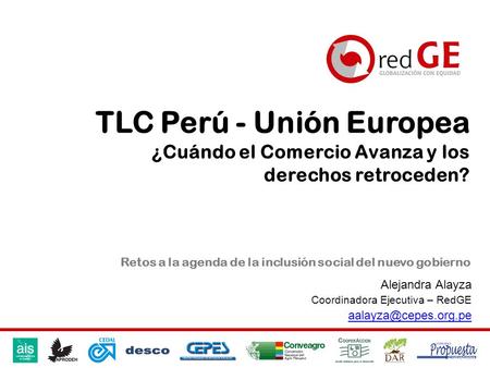 TLC Perú - Unión Europea ¿Cuándo el Comercio Avanza y los derechos retroceden? Retos a la agenda de la inclusión social del nuevo gobierno Alejandra.