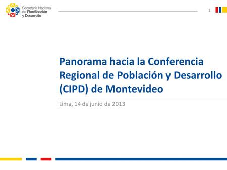 Panorama hacia la Conferencia Regional de Población y Desarrollo (CIPD) de Montevideo Lima, 14 de junio de 2013.