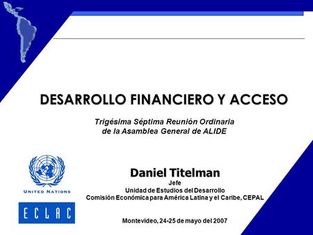 Daniel Titelman Jefe Unidad de Estudios del Desarrollo Comisión Económica para América Latina y el Caribe, CEPAL Montevideo, 24-25 de mayo del 2007 DESARROLLO.