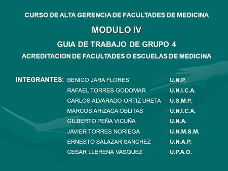 CURSO DE ALTA GERENCIA DE FACULTADES DE MEDICINA MODULO IV GUIA DE TRABAJO DE GRUPO 4 ACREDITACION DE FACULTADES O ESCUELAS DE MEDICINA INTEGRANTES: BENICO.