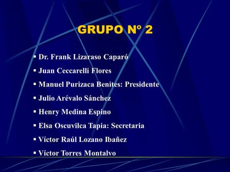 GRUPO Nº 2 Dr. Frank Lizaraso Caparó Juan Ceccarelli Flores