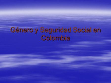 Género y Seguridad Social en Colombia