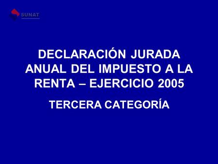 DECLARACIÓN JURADA ANUAL DEL IMPUESTO A LA RENTA – EJERCICIO 2005