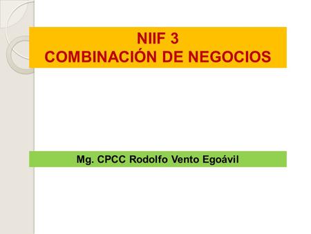 COMBINACIÓN DE NEGOCIOS Mg. CPCC Rodolfo Vento Egoávil