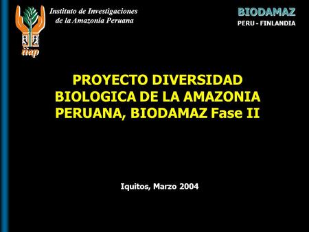PROYECTO DIVERSIDAD BIOLOGICA DE LA AMAZONIA PERUANA, BIODAMAZ Fase II