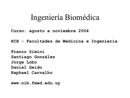 Ingeniería Biomédica Curso: agosto a noviembre 2004