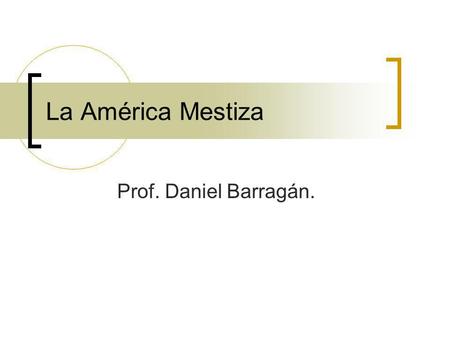 La América Mestiza Prof. Daniel Barragán..