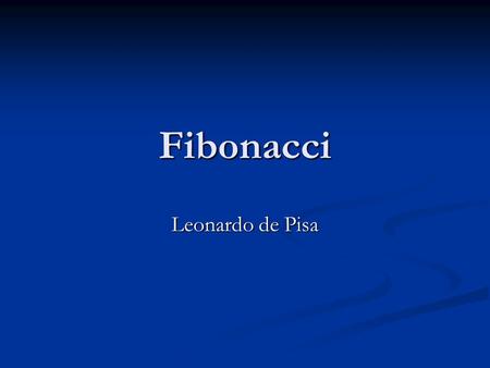Fibonacci Leonardo de Pisa.