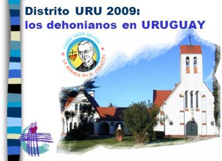 Distrito URU 2009: los dehonianos en URUGUAY. El Pinar En URUGUAY (3.000.000 de habitantes) estamos en: - Montevideo - El Pinar - Solís de Mataojo Montevideo.