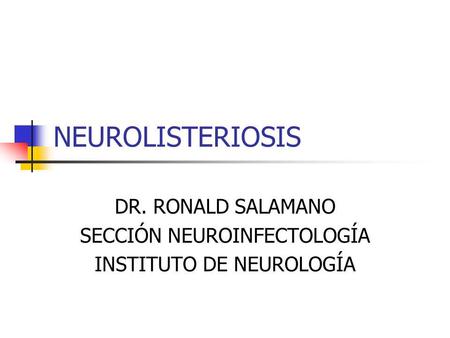 DR. RONALD SALAMANO SECCIÓN NEUROINFECTOLOGÍA INSTITUTO DE NEUROLOGÍA