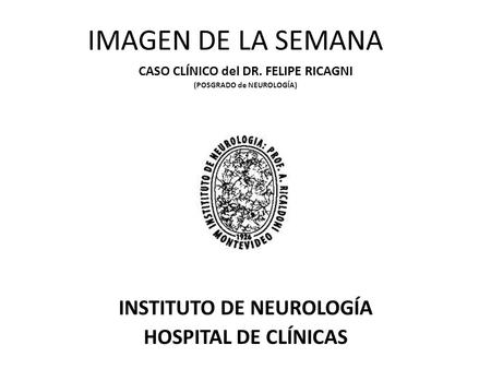 IMAGEN DE LA SEMANA INSTITUTO DE NEUROLOGÍA HOSPITAL DE CLÍNICAS