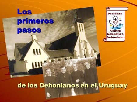 Los primeros pasos de los Dehonianos en el Uruguay Presenta Centro