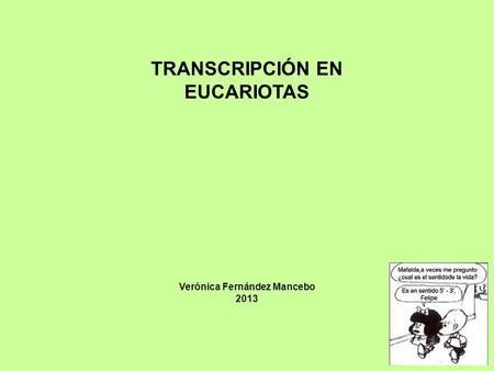 TRANSCRIPCIÓN EN EUCARIOTAS Verónica Fernández Mancebo