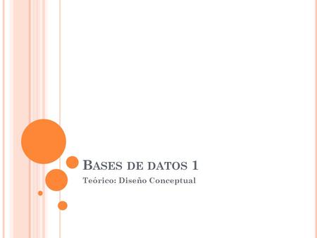 B ASES DE DATOS 1 Teórico: Diseño Conceptual. M ODELADO C ONCEPTUAL Primera etapa en el diseño de una BD Sub-etapas: Estudio del problema real Especificación.