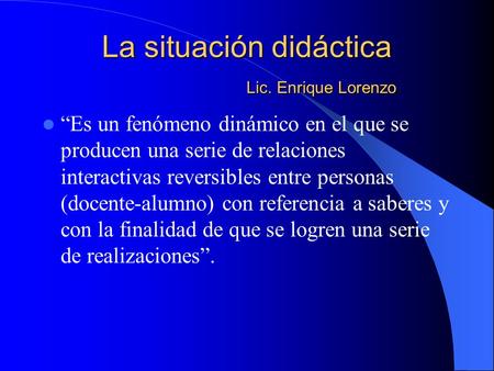La situación didáctica Lic. Enrique Lorenzo