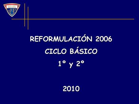 REFORMULACIÓN 2006 CICLO BÁSICO 1º y 2º 2010.