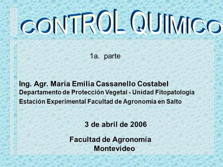 CONTROL QUIMICO 1a. parte Ing. Agr. María Emilia Cassanello Costabel