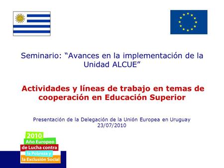 Seminario: “Avances en la implementación de la Unidad ALCUE” Actividades y líneas de trabajo en temas de cooperación en Educación Superior Presentación.