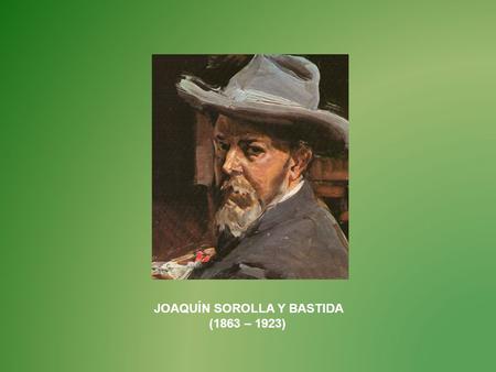 JOAQUÍN SOROLLA Y BASTIDA (1863 – 1923)