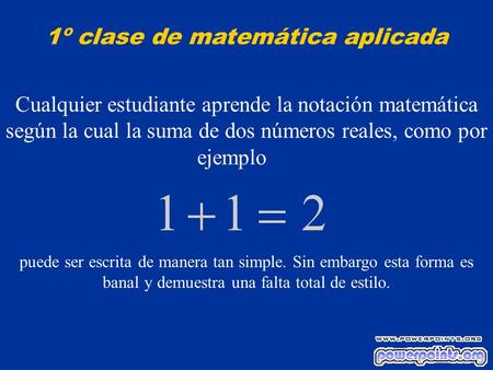 Cualquier estudiante aprende la notación matemática según la cual la suma de dos números reales, como por ejemplo puede ser escrita de manera tan simple.