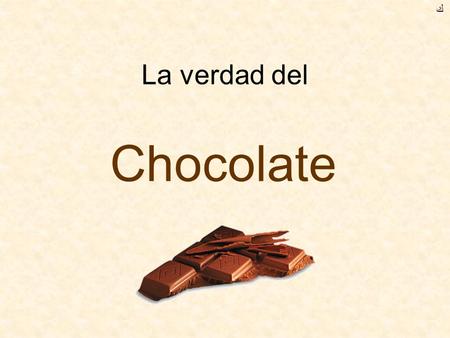ﻙ La verdad del Chocolate.