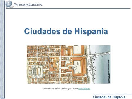 Ciudades de Hispania Reconstrucción ideal de Caesaraugusta. Fuente www.catedu.es.