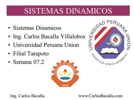 SISTEMAS DINAMICOS Sistemas Dinamicos Ing. Carlos Bacalla Villalobos