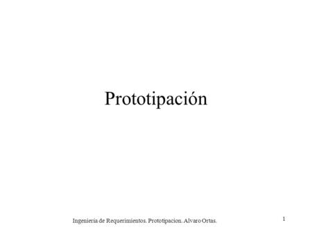 Ingeniería de Requerimientos. Prototipacion. Alvaro Ortas.
